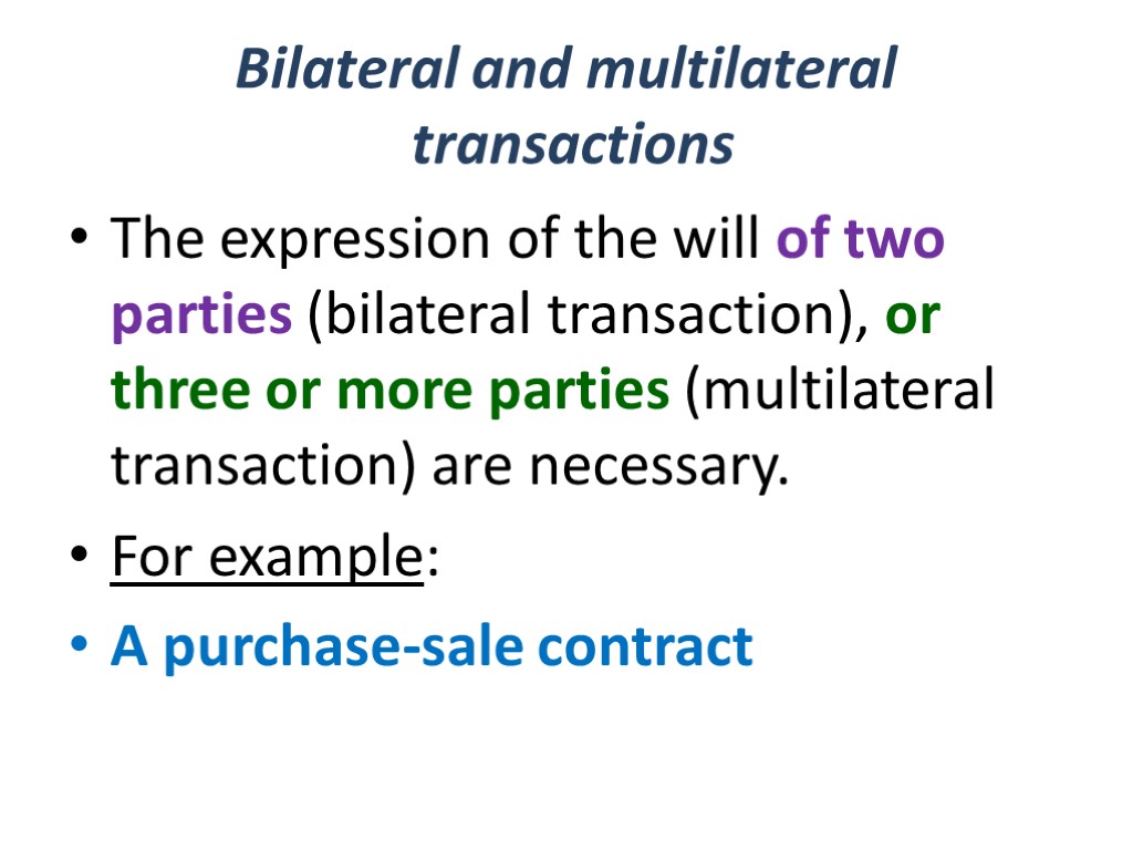 Bilateral and multilateral transactions The expression of the will of two parties (bilateral transaction),